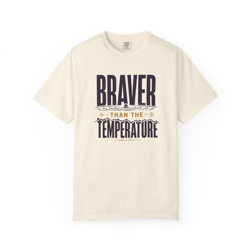 Braver Than The Temperature T-shirt