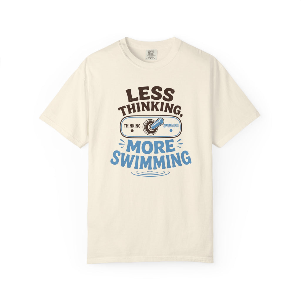 Less Thinking More Swimming T-shirt