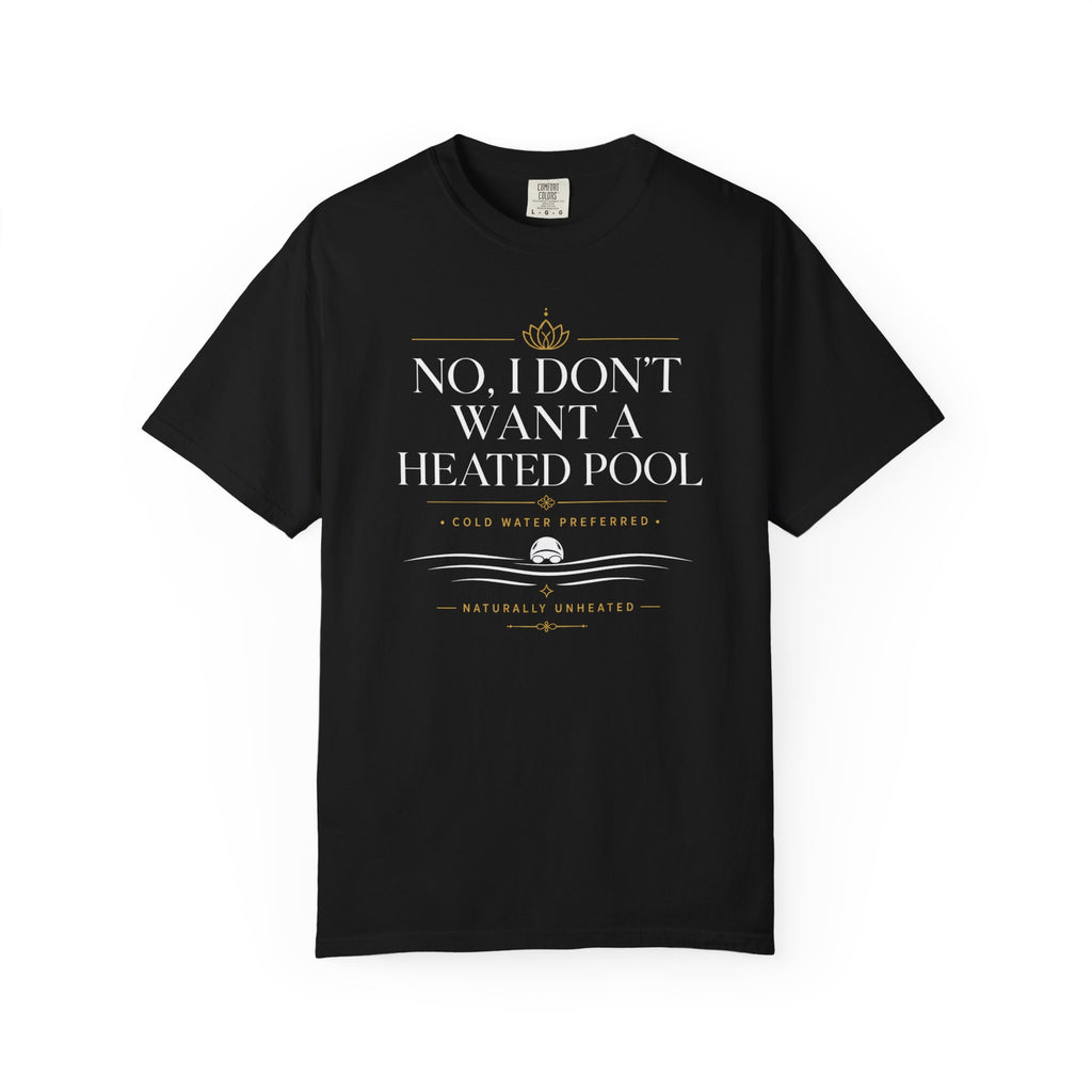 No I Don't Want a Heated Pool T-shirt