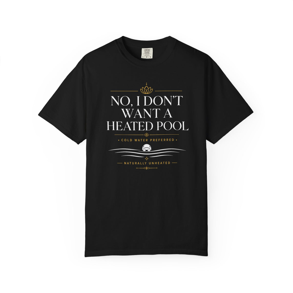 No I Don't Want a Heated Pool T-shirt