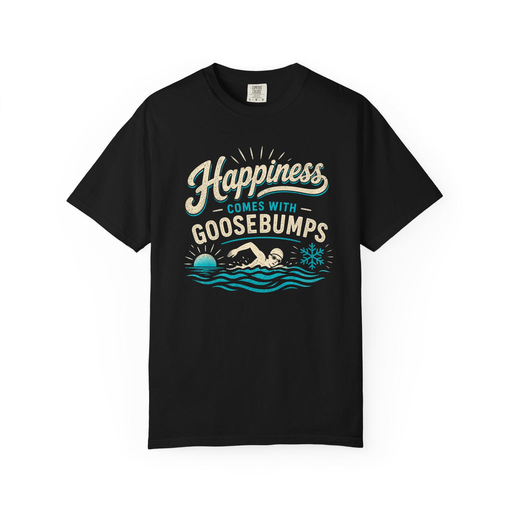 Happiness Comes With Goosebumps T-shirt