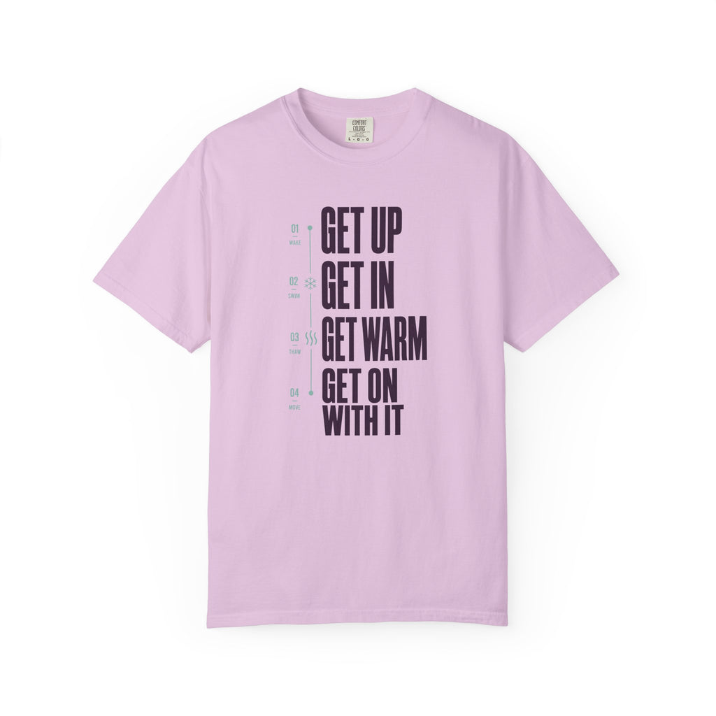 Get Up Get In Get Warm Get On With It T-shirt