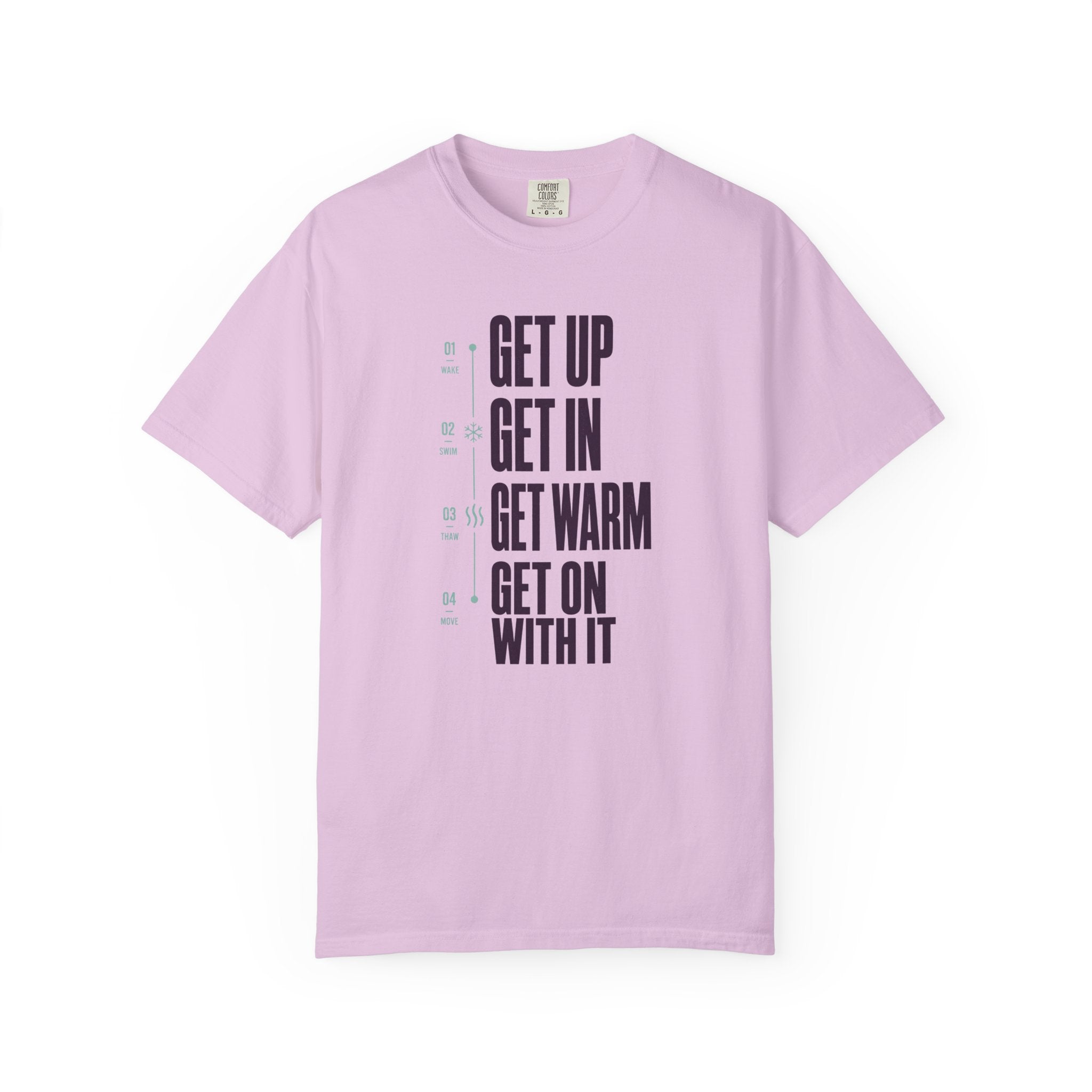 Get Up Get In Get Warm Get On With It T-shirt