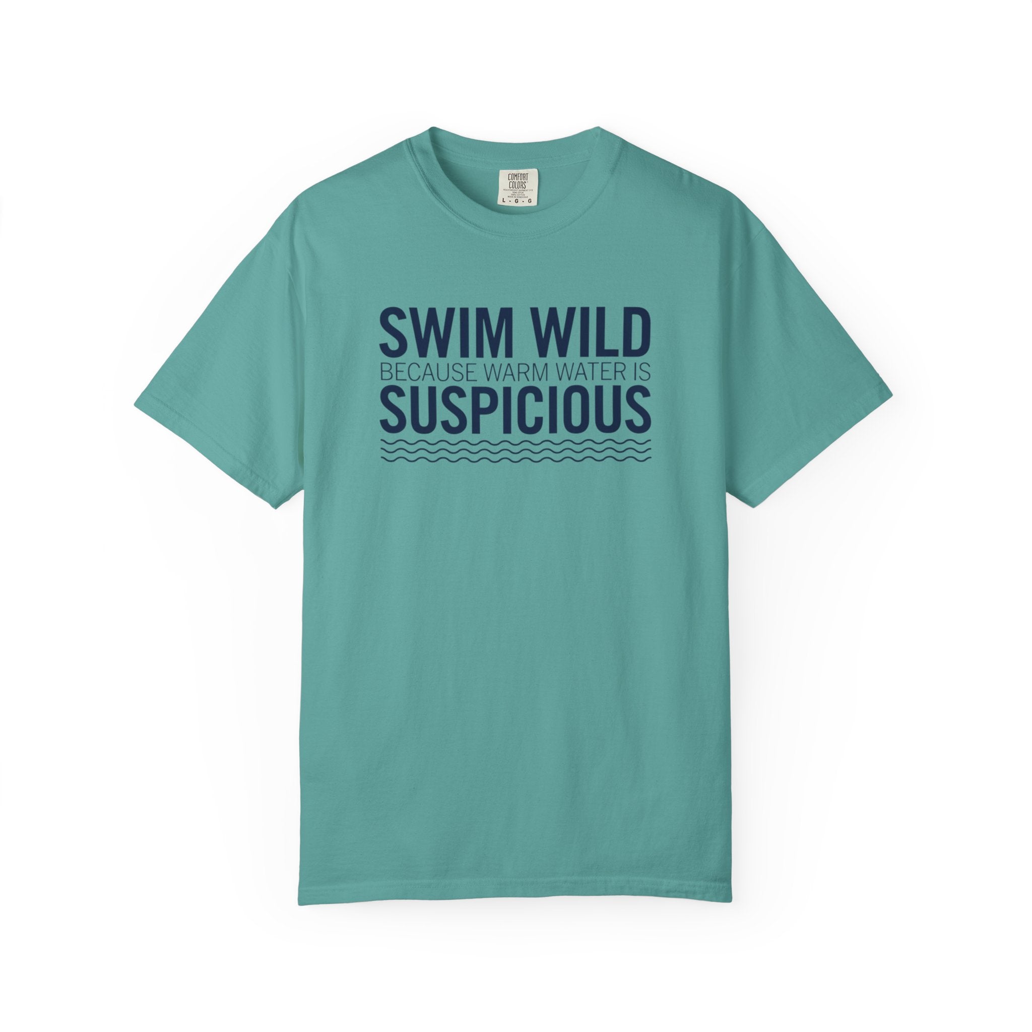 Swim Wild Because Warm Water is Suspicious T-shirt