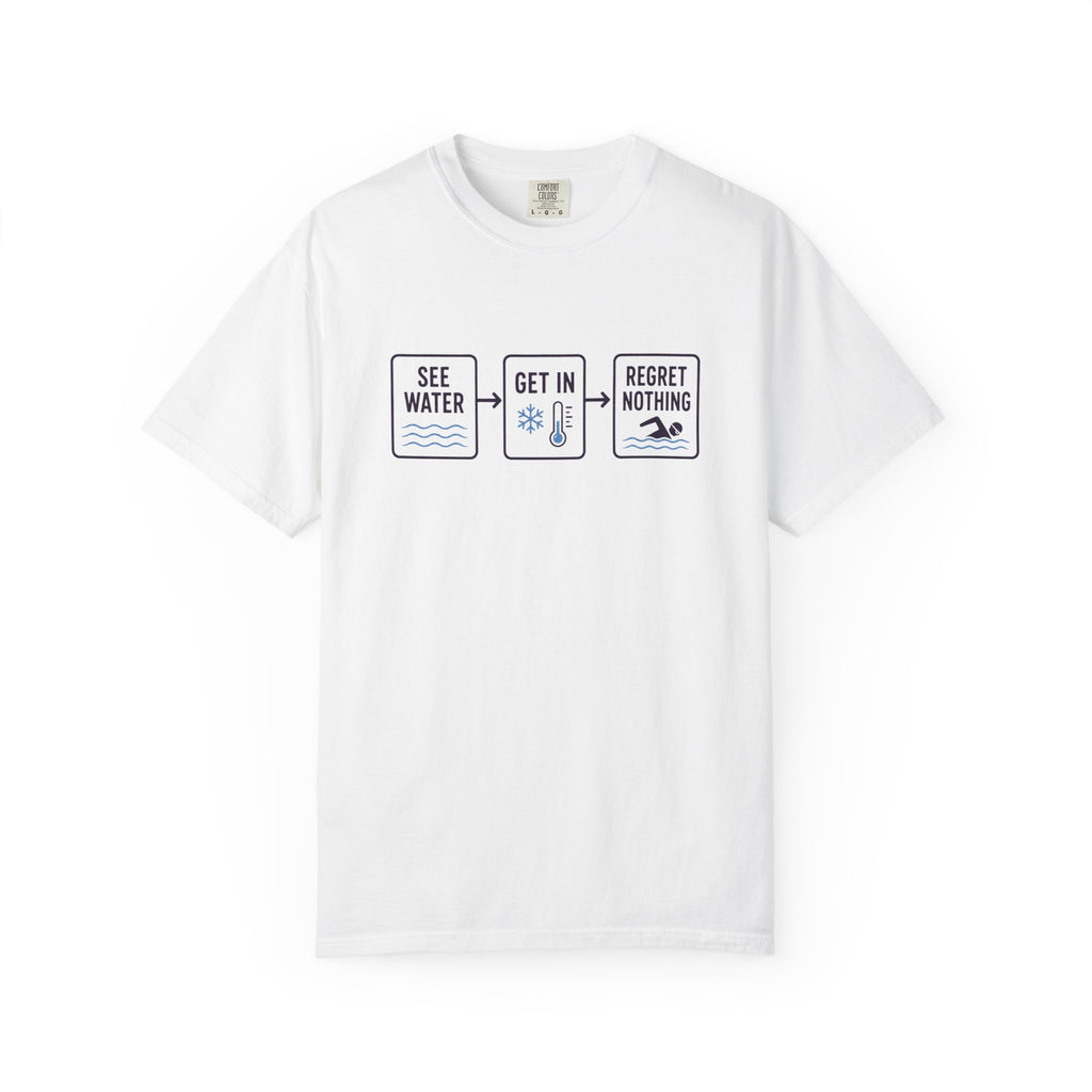 See Water Get In Regret Nothing T-shirt