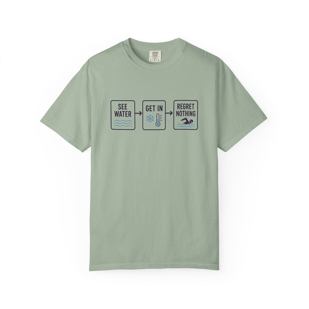 See Water Get In Regret Nothing T-shirt