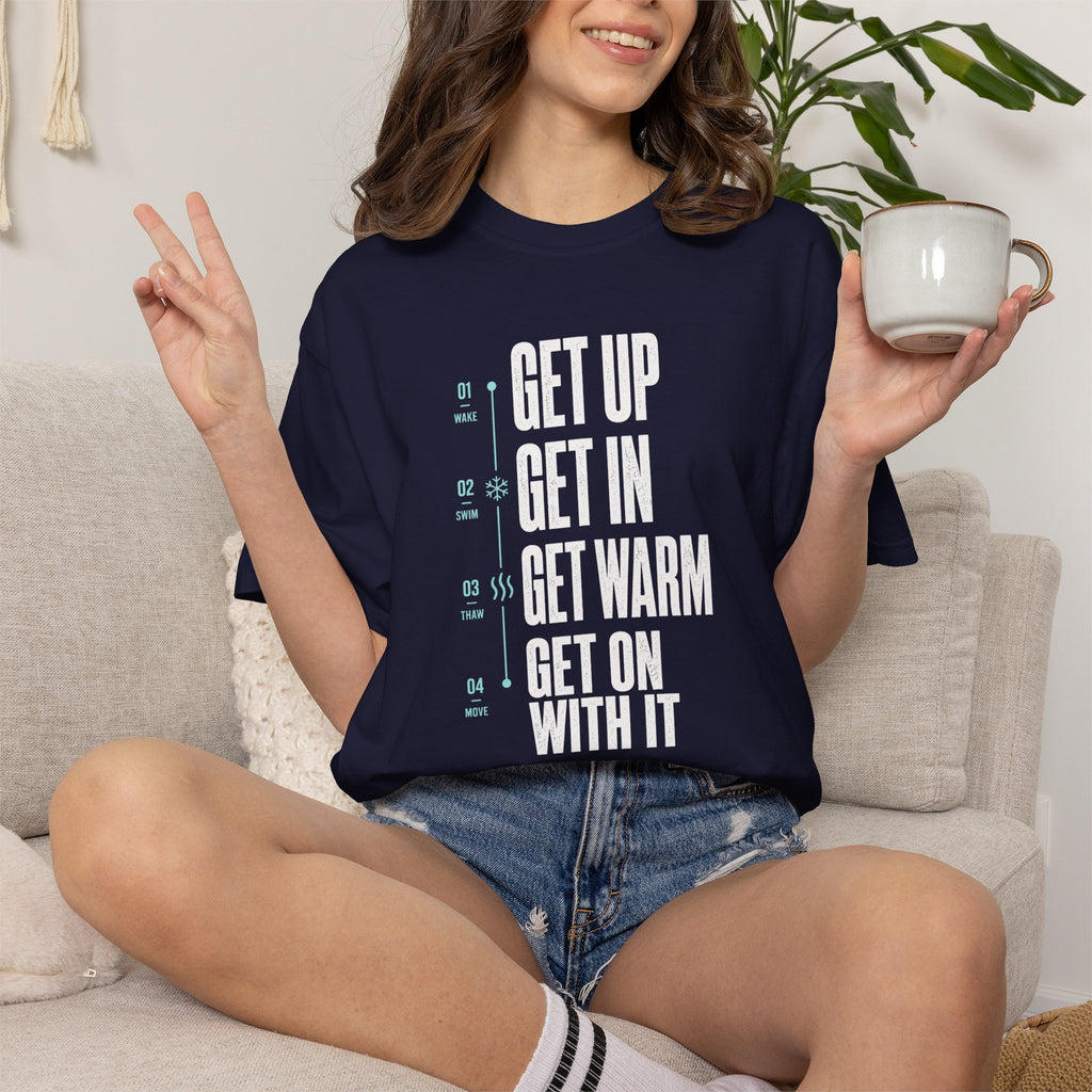 Get Up Get In Get Warm Get On With It T-shirt