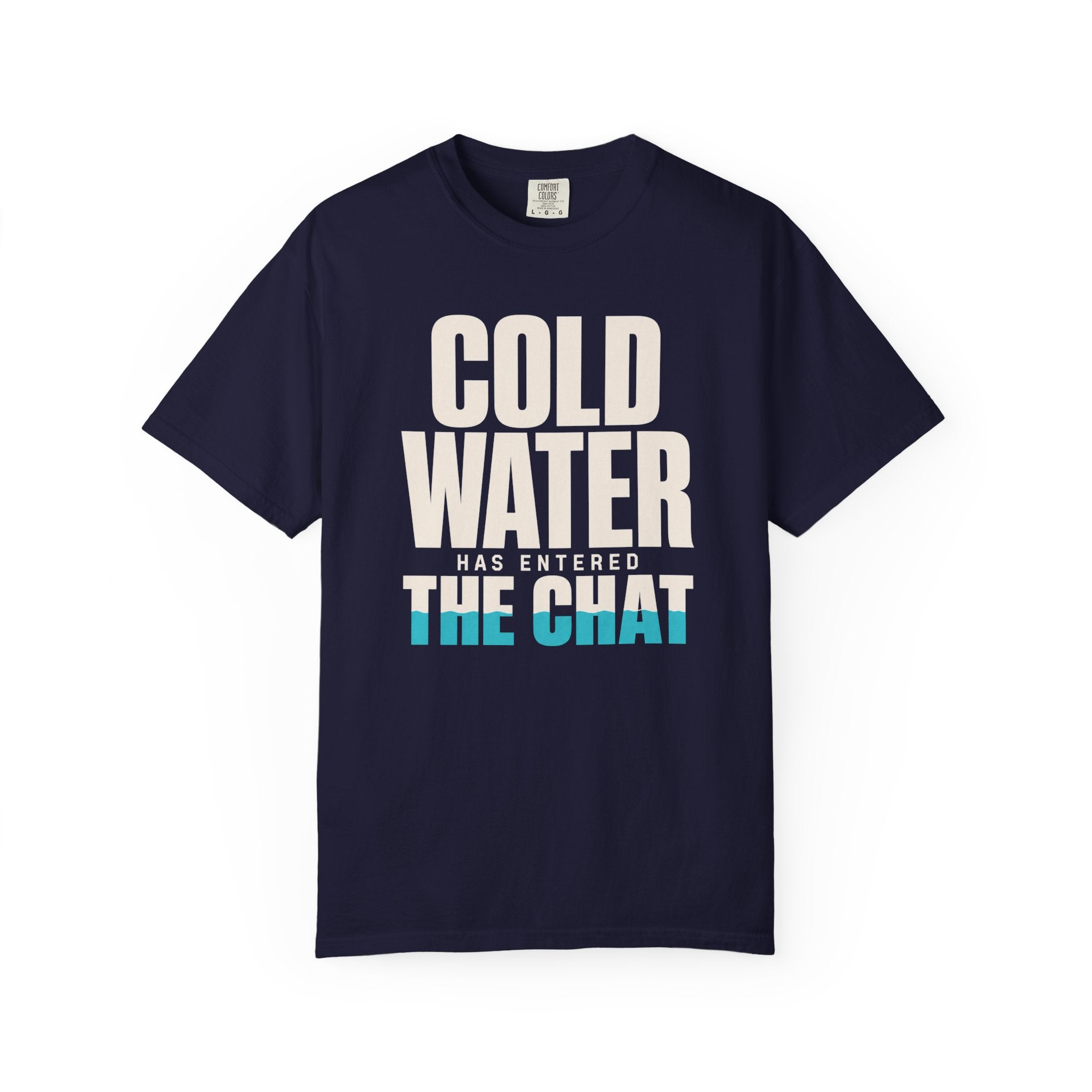Cold Water Has Entered The Chat T-shirt