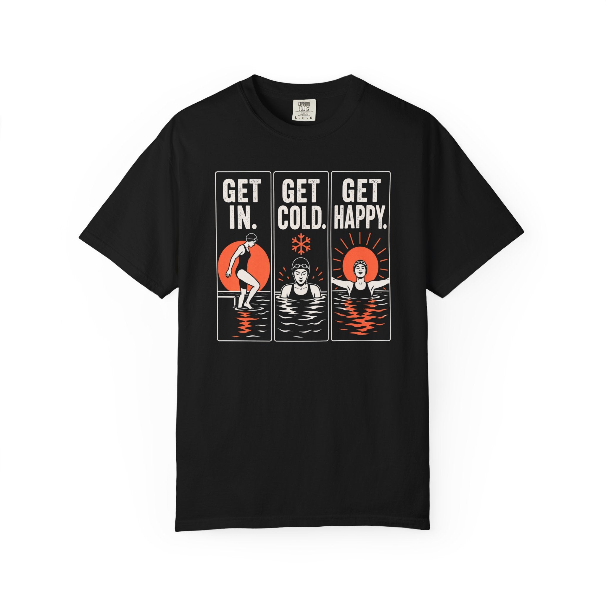 Get In Get Cold Get Happy T-shirt