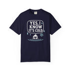 Yes I Know Its Cold T-shirt