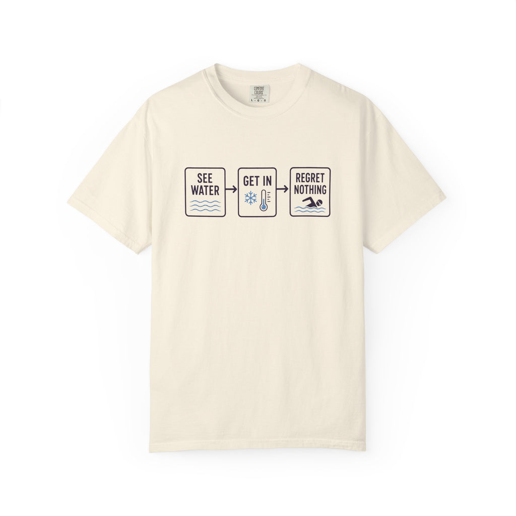 See Water Get In Regret Nothing T-shirt