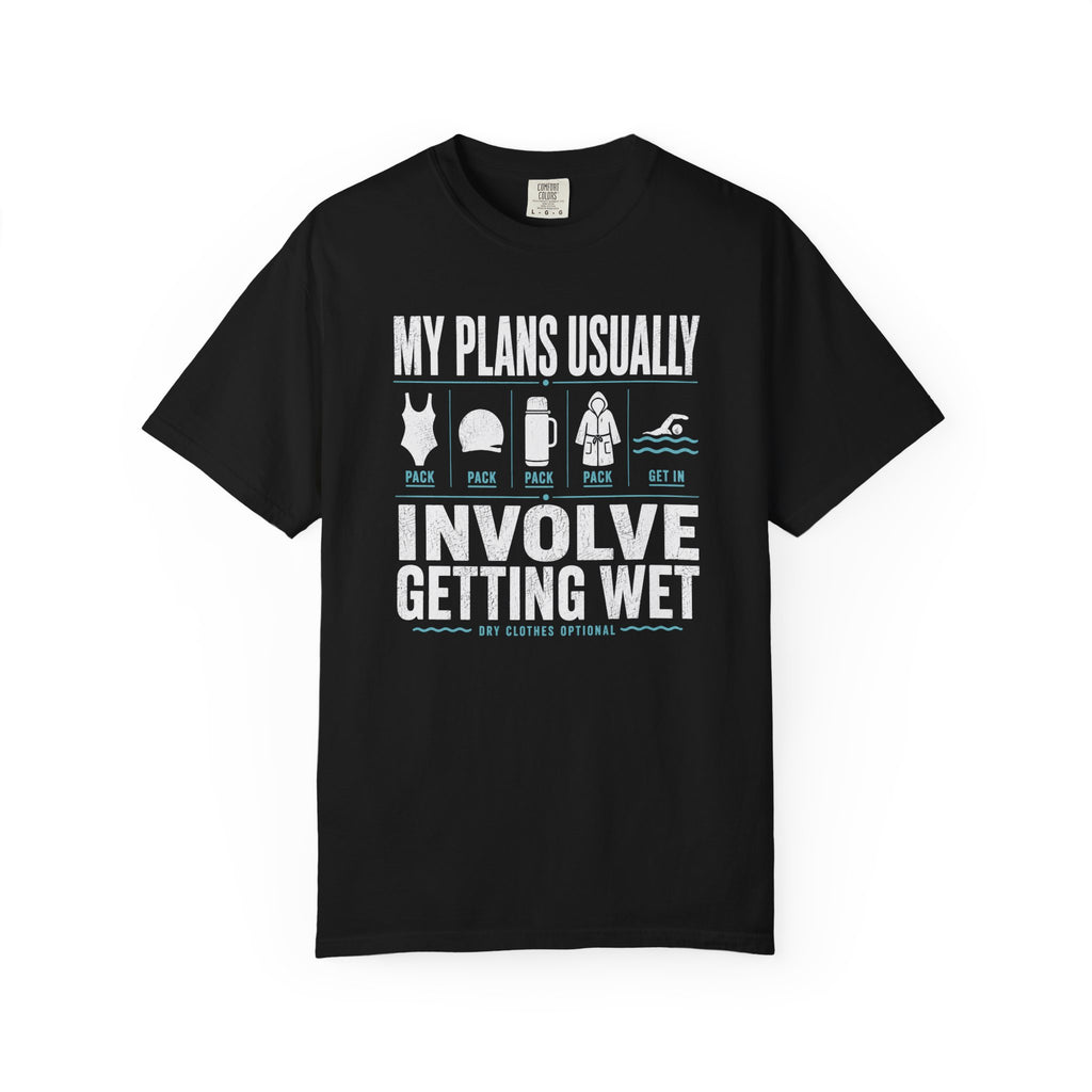 My Plans Usually Involve Getting Wet T-shirt