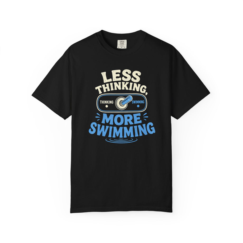 Less Thinking More Swimming T-shirt
