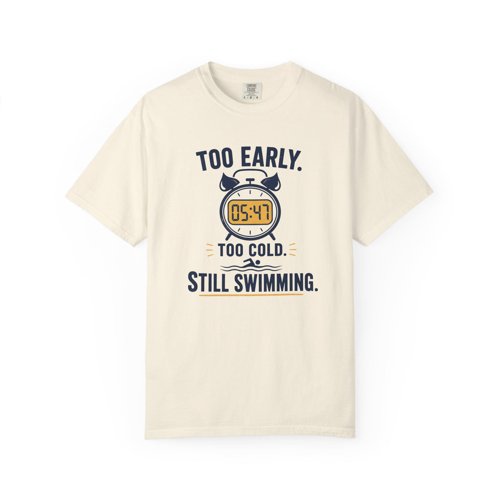Too Early Too Cold Still Swimming T-shirt