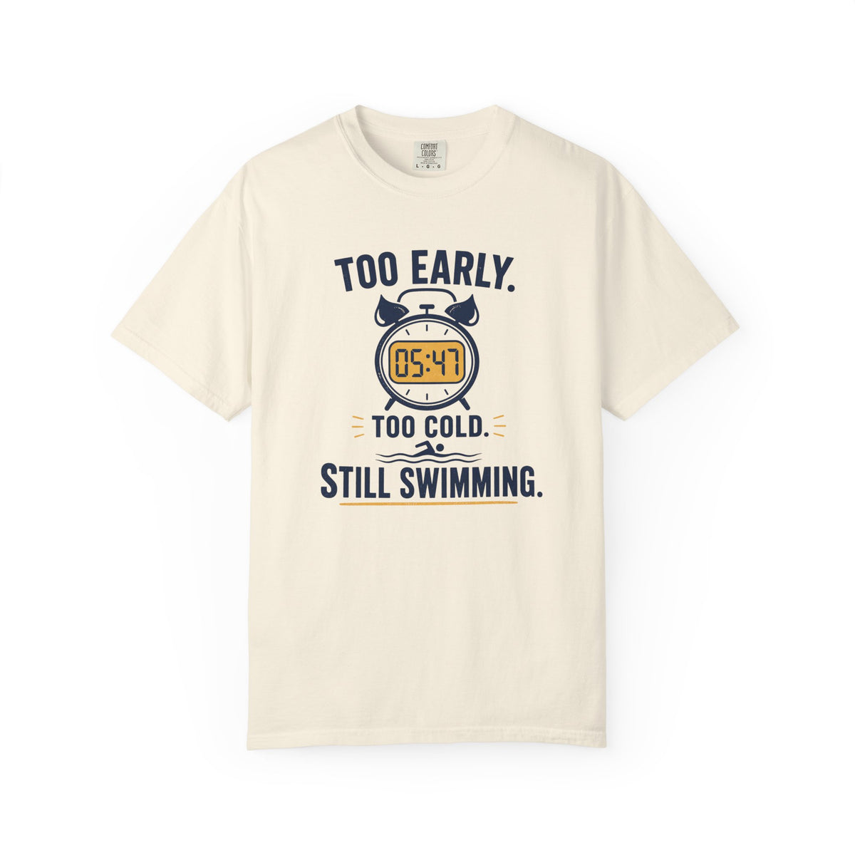 Too Early Too Cold Still Swimming T-shirt