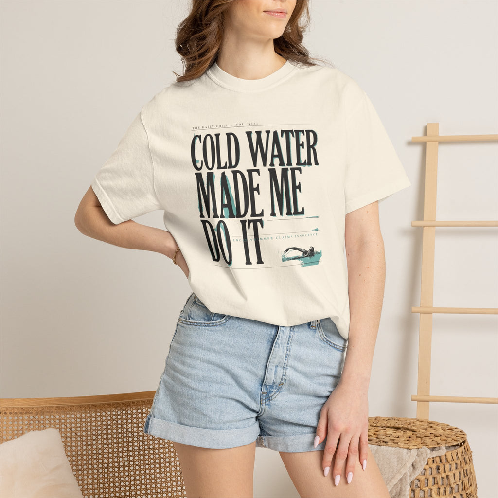 Cold Water Made Me Do It T-shirt
