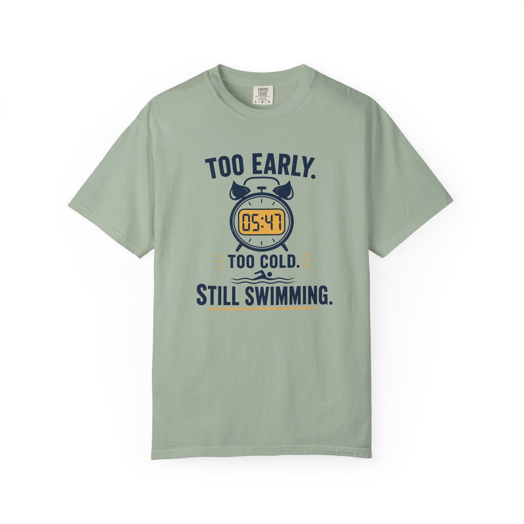 Too Early Too Cold Still Swimming T-shirt