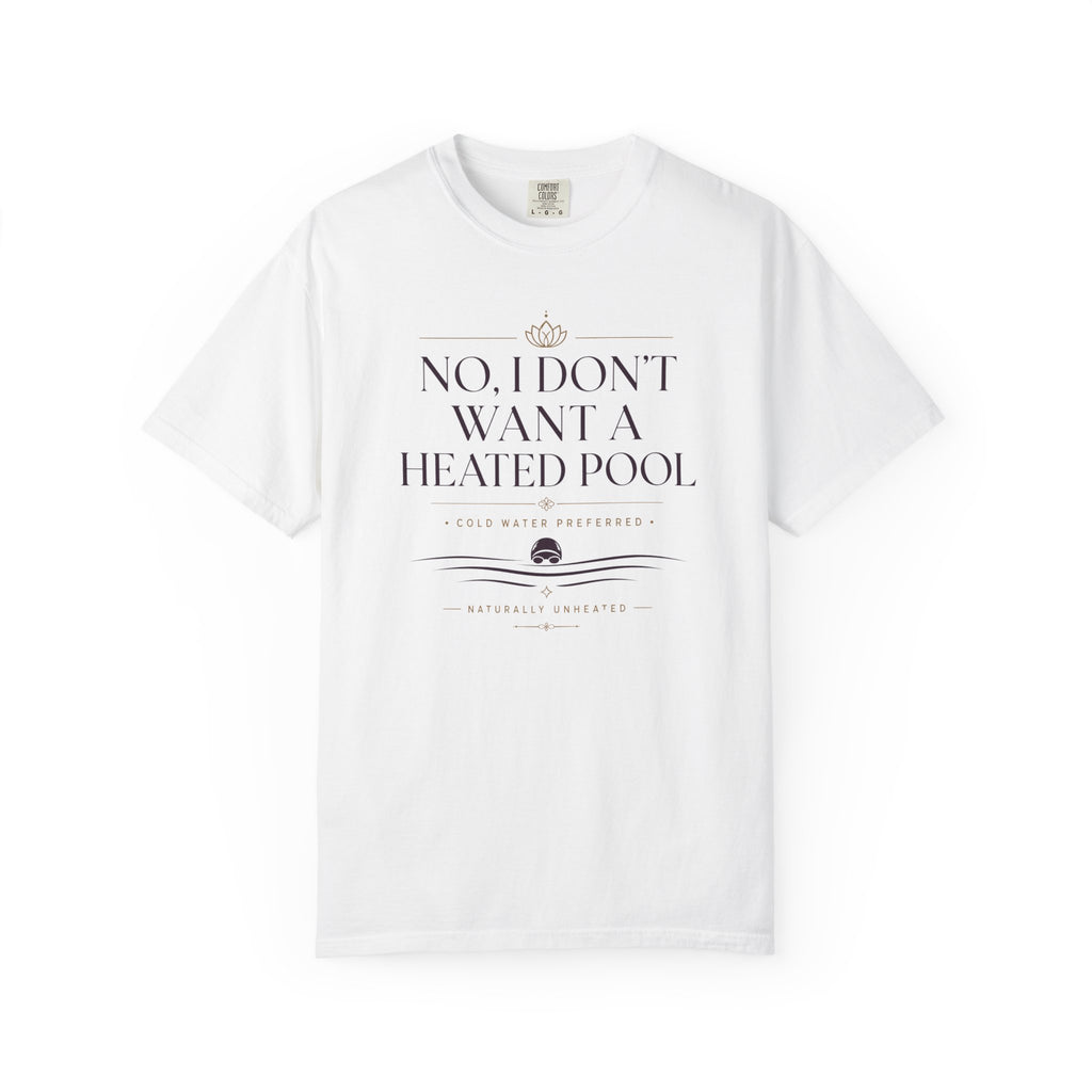 No I Don't Want a Heated Pool T-shirt