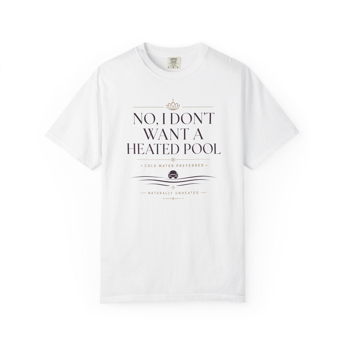 No I Don't Want a Heated Pool T-shirt