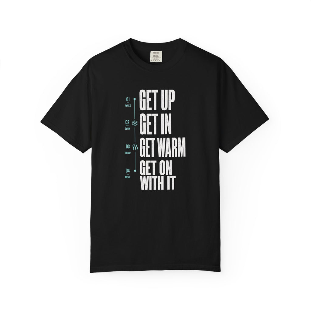 Get Up Get In Get Warm Get On With It T-shirt