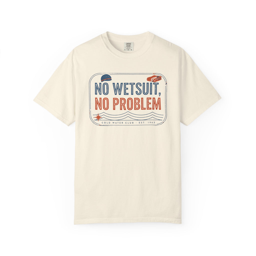 No Wetsuit No Problem T-shirt
