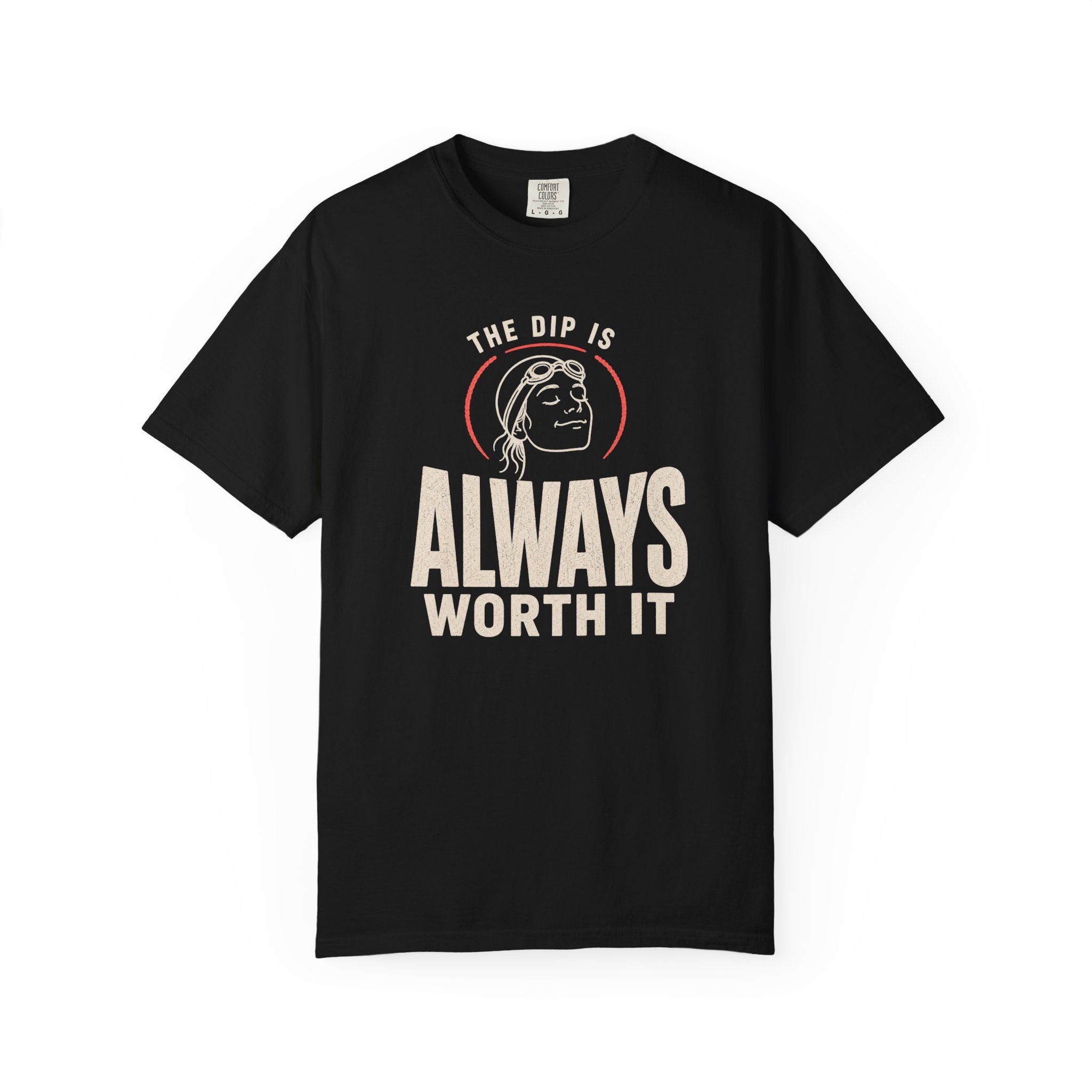 The Dip is Always Worth It T-shirt