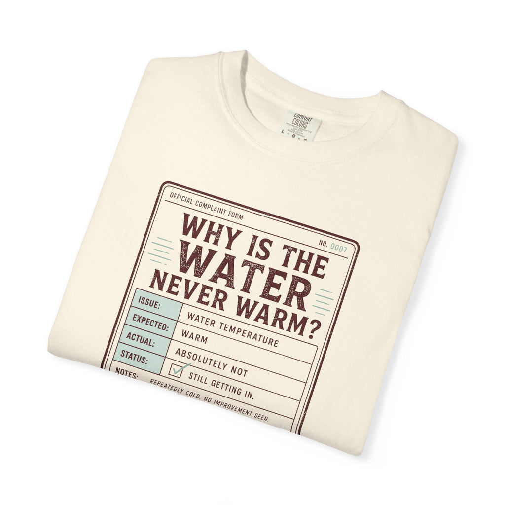 Why is the Water Never Warm T-shirt