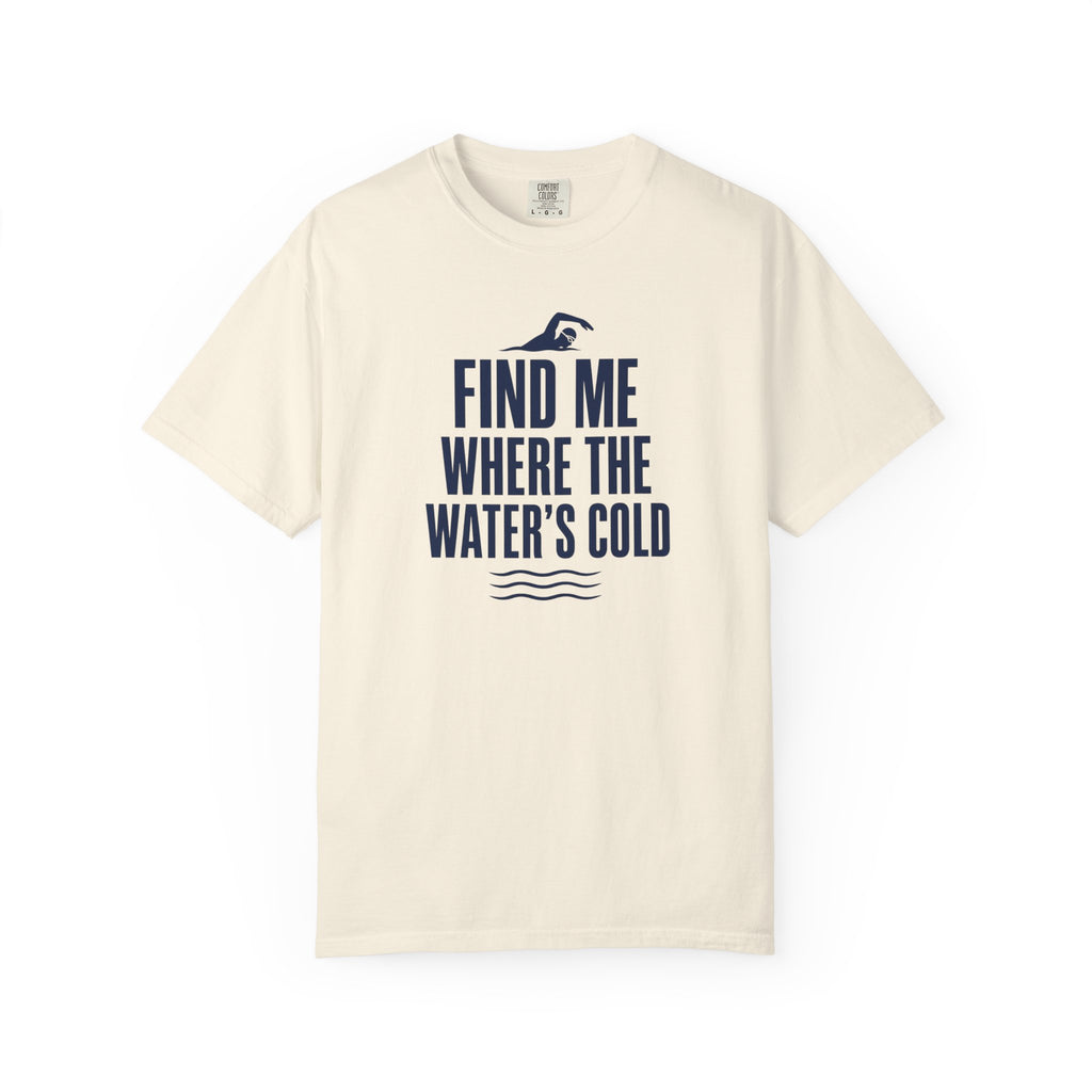 Find Me Where the Waters Cold T-shirt