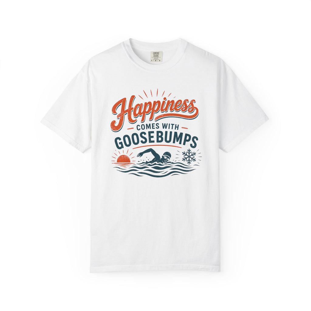 Happiness Comes With Goosebumps T-shirt