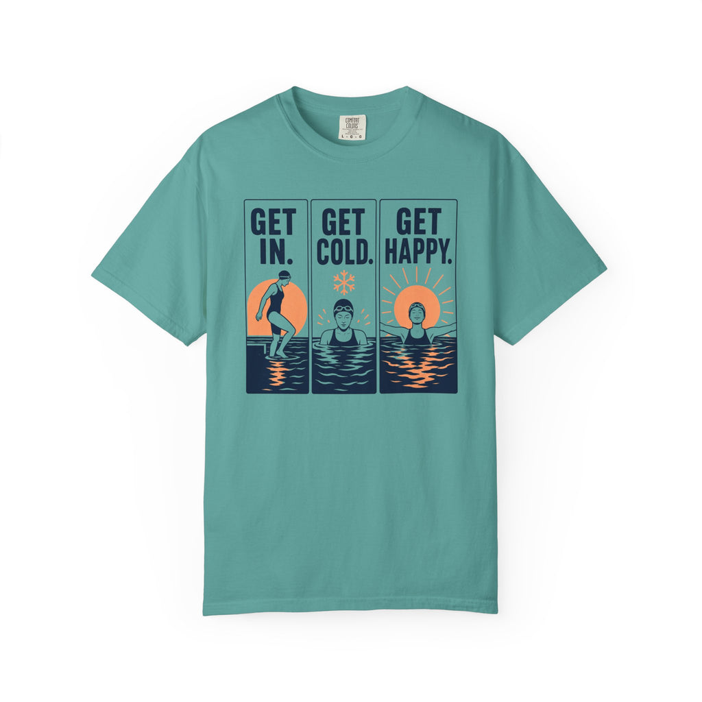 Get In Get Cold Get Happy T-shirt