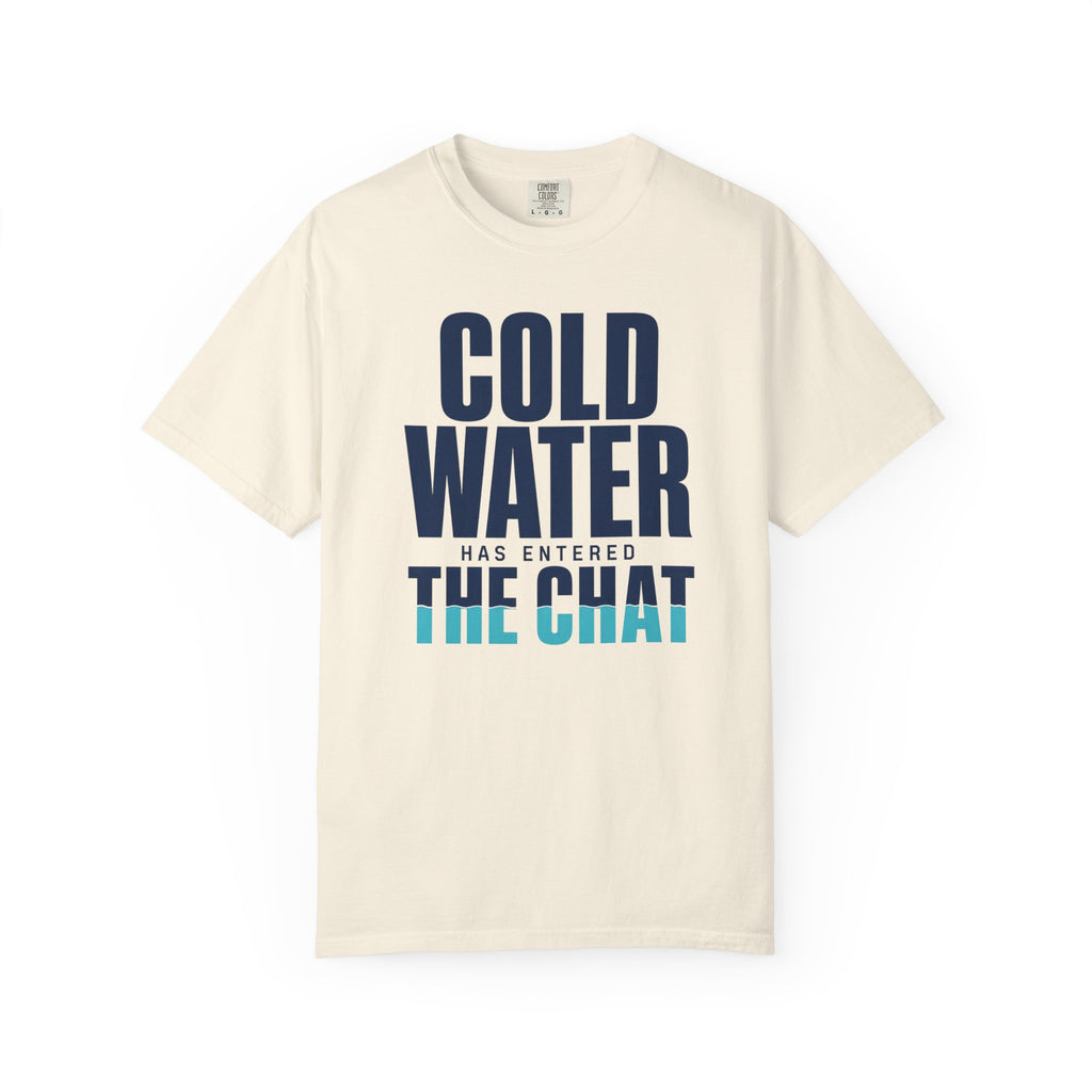 Cold Water Has Entered The Chat T-shirt