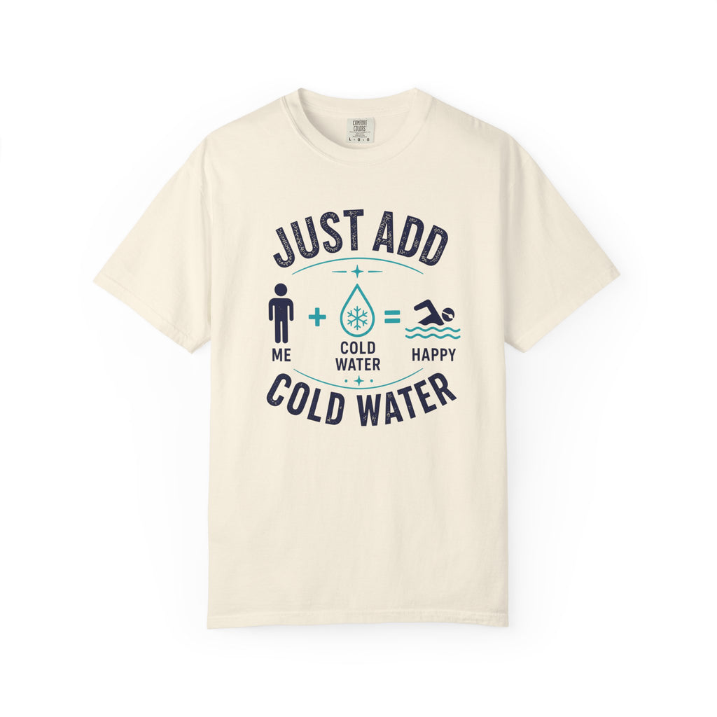 Just Add Cold Water T-shirt