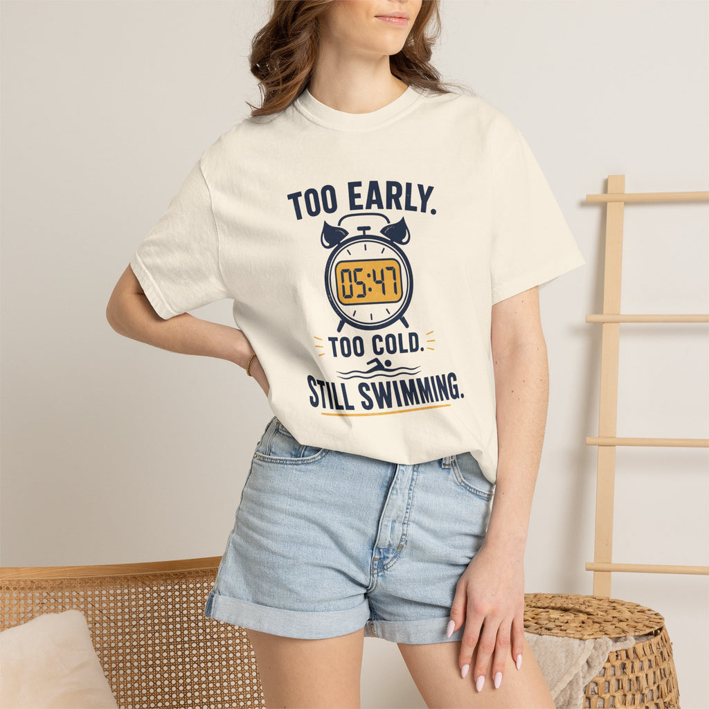 Too Early Too Cold Still Swimming T-shirt