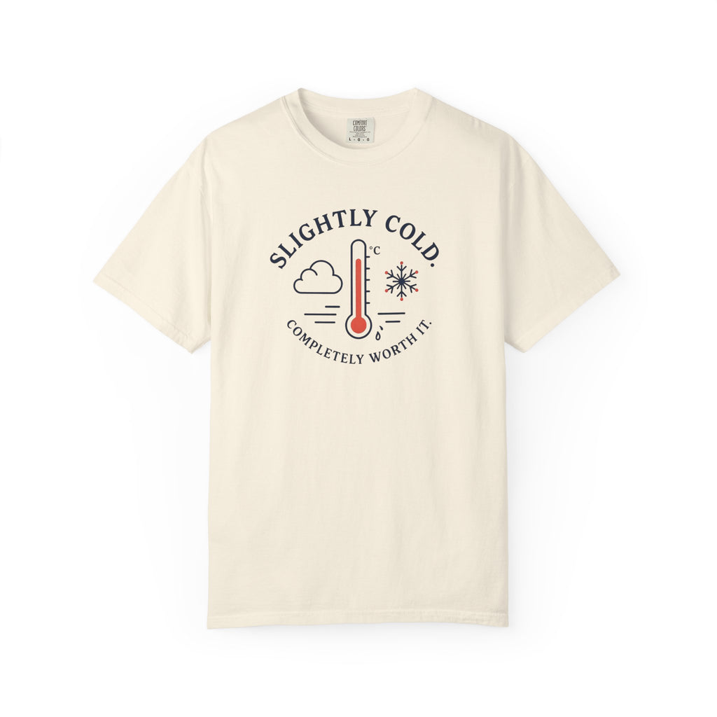 Slightly Cold Completely Worth It T-shirt