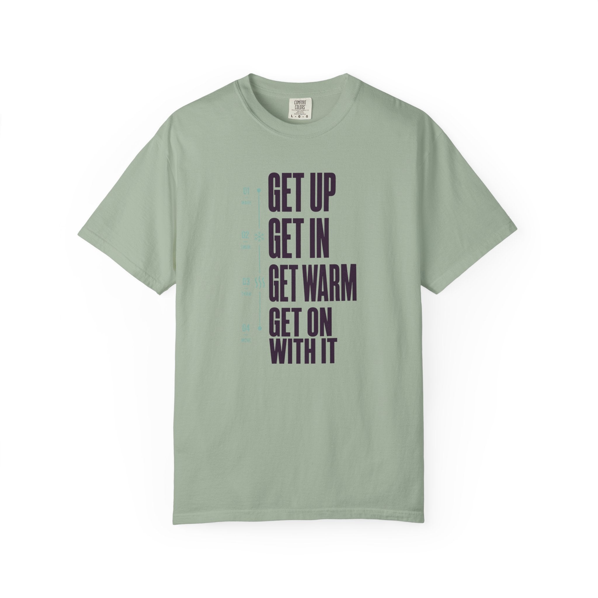 Get Up Get In Get Warm Get On With It T-shirt