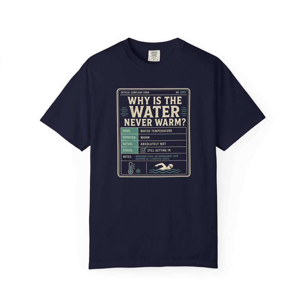 Why is the Water Never Warm T-shirt