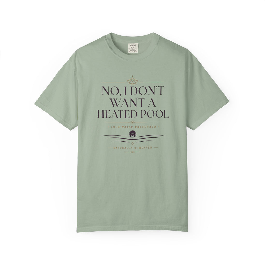 No I Don't Want a Heated Pool T-shirt
