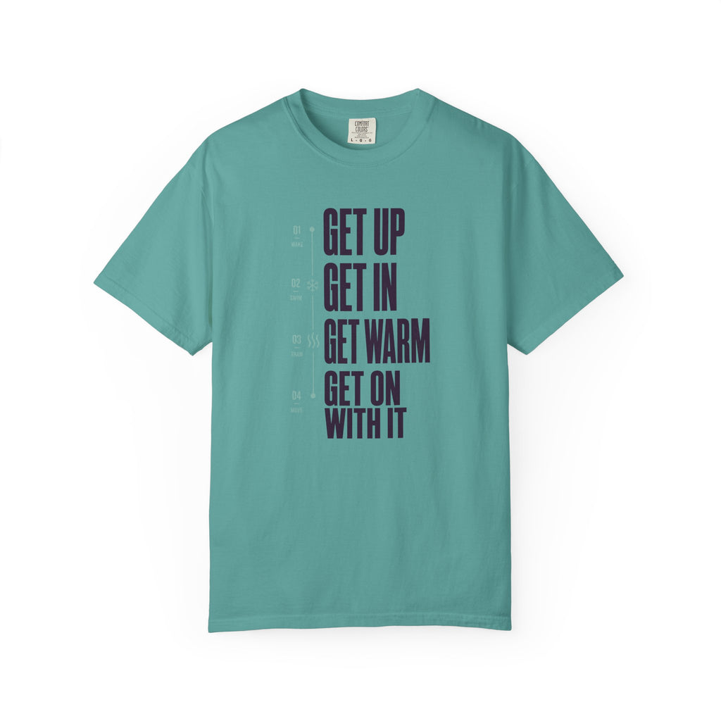 Get Up Get In Get Warm Get On With It T-shirt