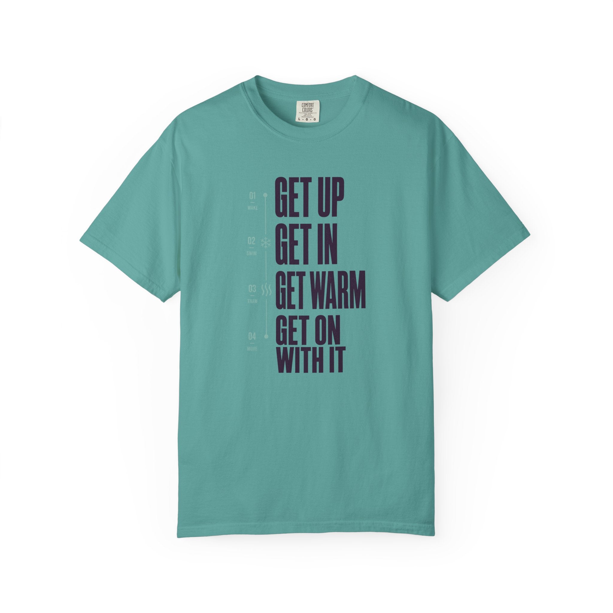 Get Up Get In Get Warm Get On With It T-shirt