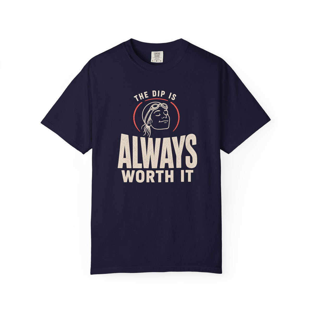 The Dip is Always Worth It T-shirt