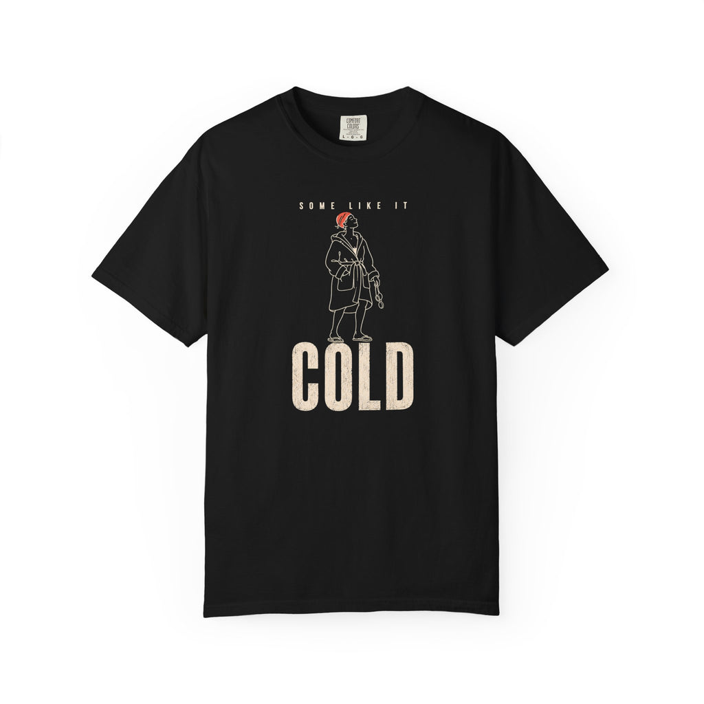 Some Like It Cold T-shirt