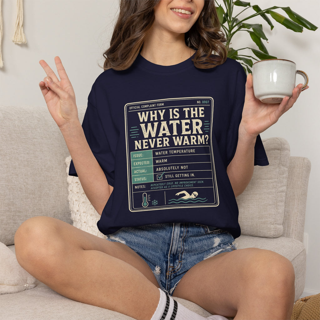 Why is the Water Never Warm T-shirt