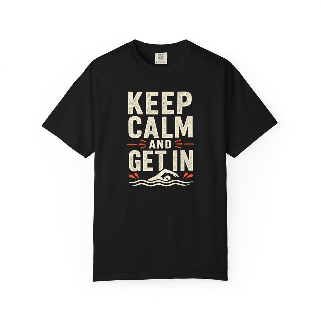 Keep Calm and Get In T-shirt
