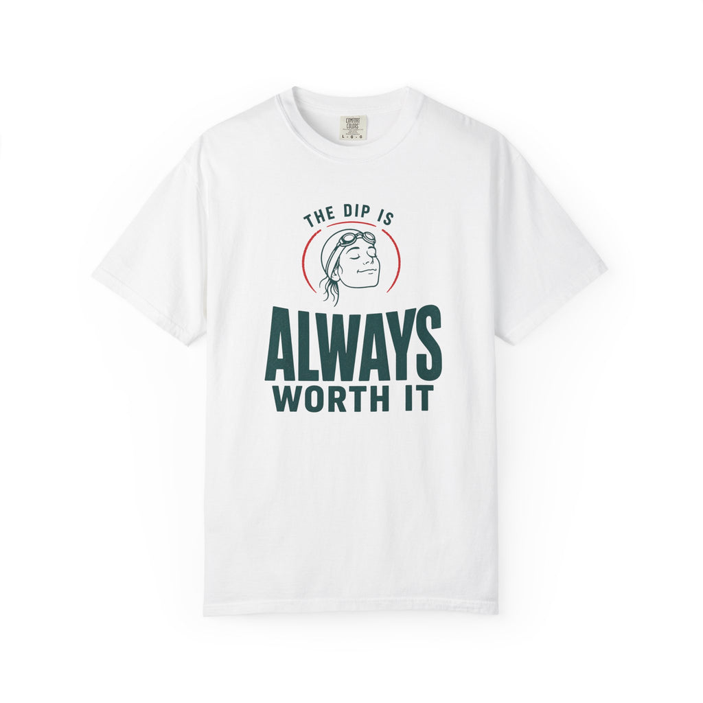 The Dip is Always Worth It T-shirt