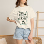 Yes I Know Its Cold T-shirt