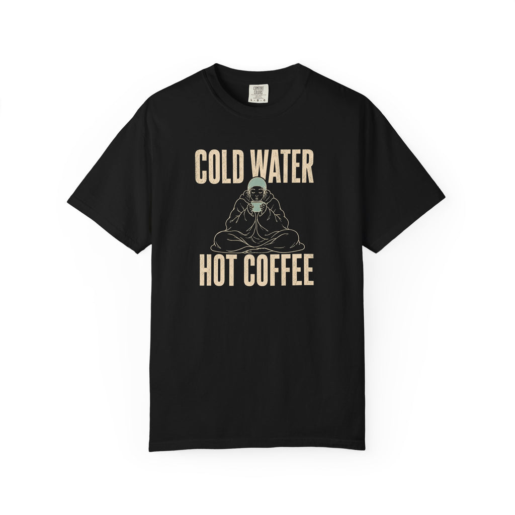 Cold Water Hot Coffee T-shirt
