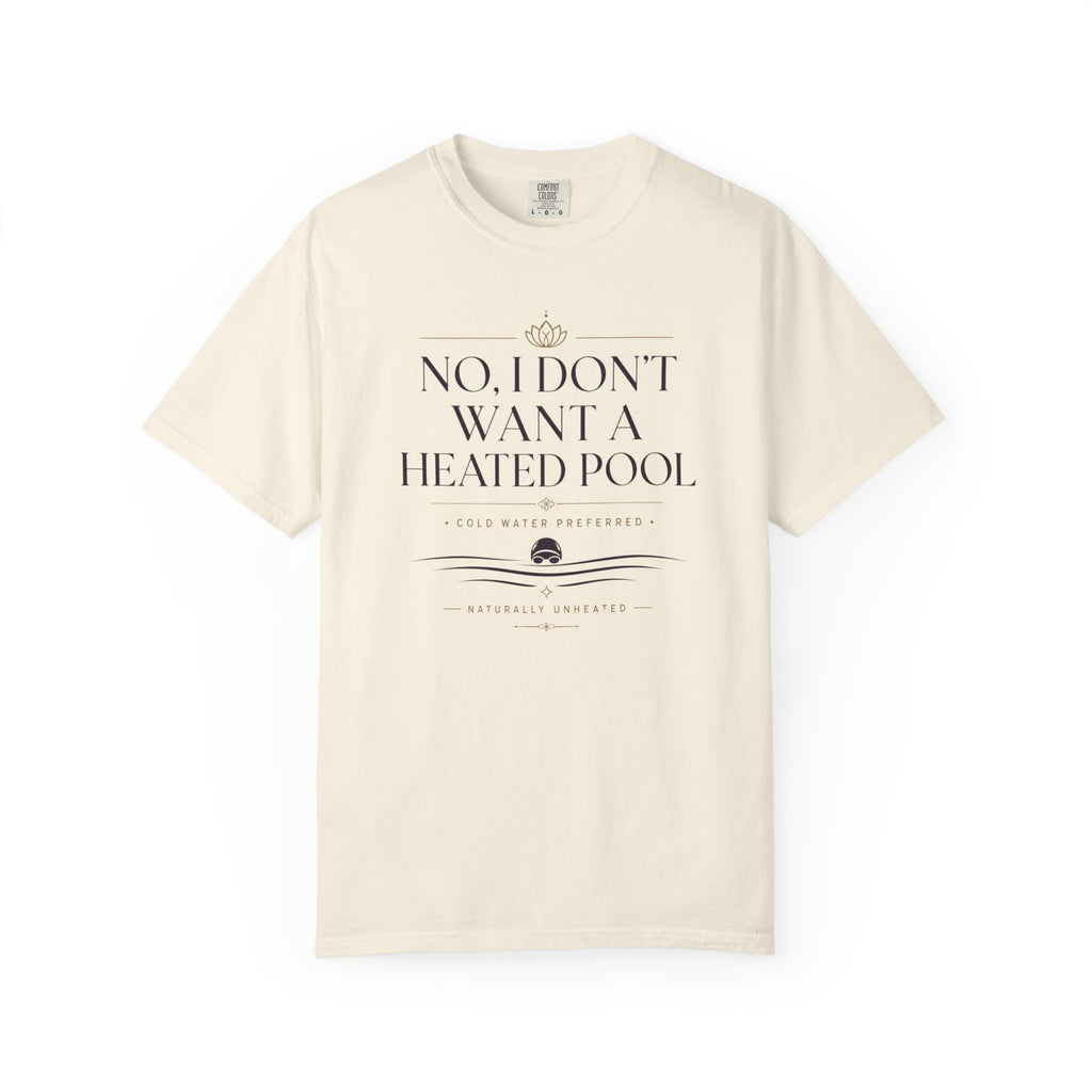 No I Don't Want a Heated Pool T-shirt