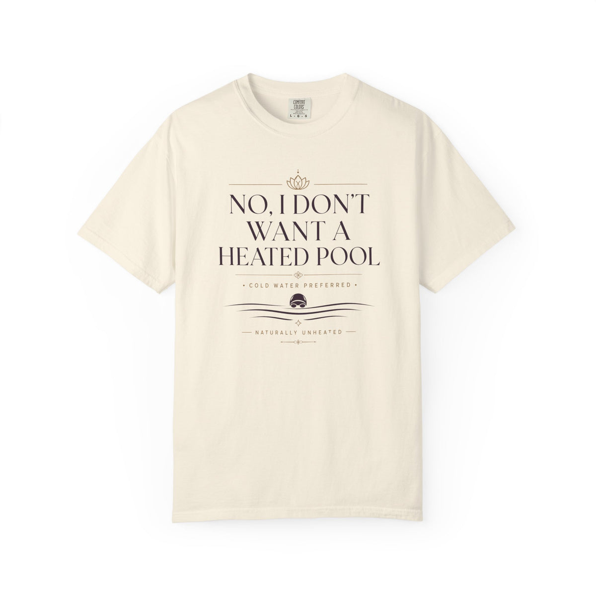 No I Don't Want a Heated Pool T-shirt