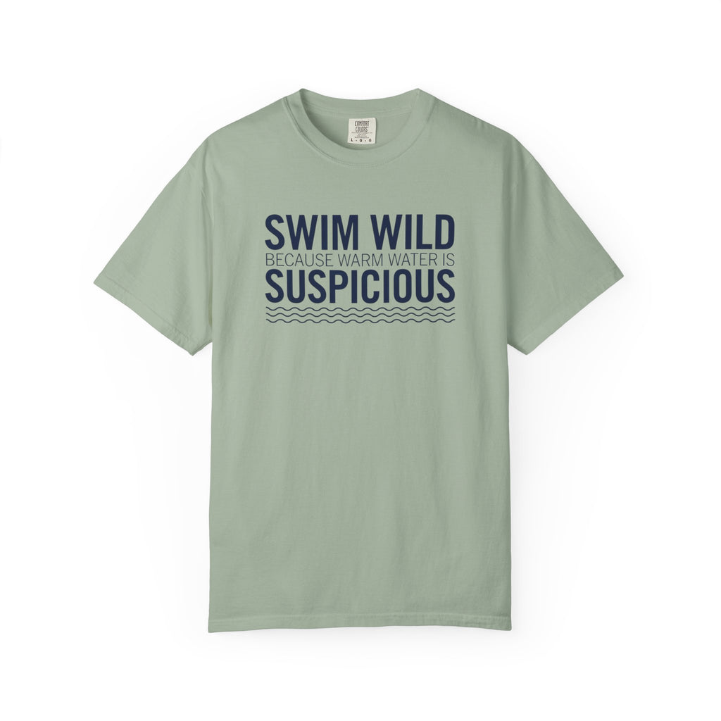 Swim Wild Because Warm Water is Suspicious T-shirt