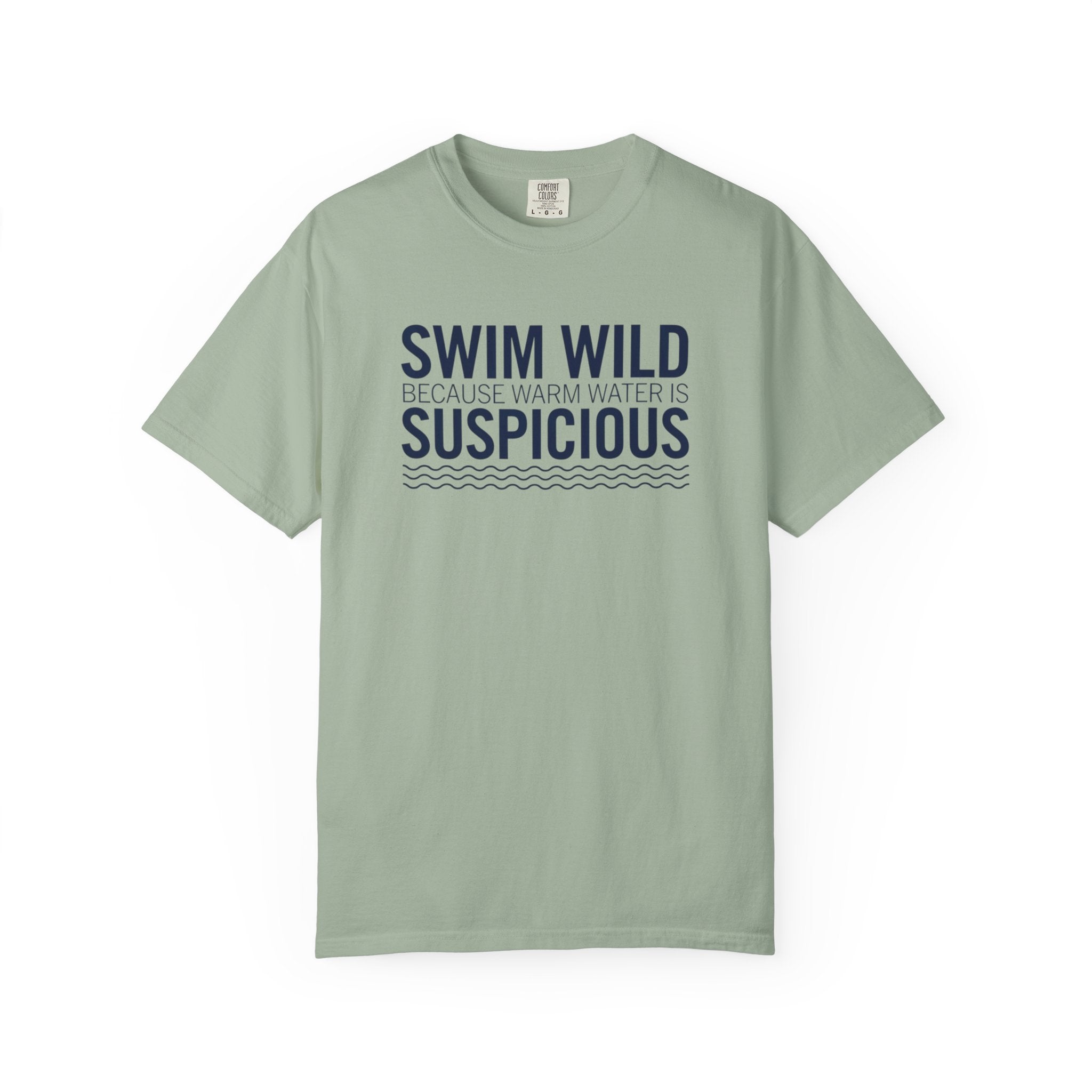 Swim Wild Because Warm Water is Suspicious T-shirt